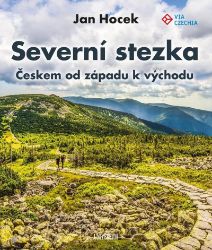 Severní stezka - Českem od západu k východu - Jan Hocek - Cestopisy Česká republika Severní stezka - Českem od západu k východu