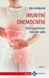 Imunitní onemocnění: Když organismus ničí sám sebe - Ilja Smitijenko - Nemoci a zdravotní problémy Imunitní onemocnění: Když organismus ničí sám sebe