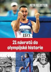 21 návratů do olympijské historie - Petr Feldstein - Česká a slovenská beletrie 21 návratů do olympijské historie