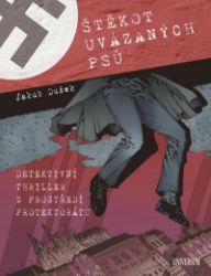 Štěkot uvázaných psů - Detektivní thriller z prostředí protektorátu - Jakub Dušek - Historické detektivky Štěkot uvázaných psů - Detektivní thriller z prostředí protektorátu