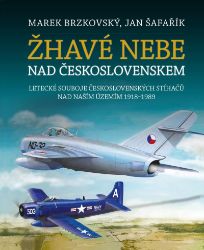 Žhavé nebe nad Československem - Letecké souboje československých stíhačů nad naším územím - Marek Brzkovský,Jan Šafařík - Druhá světová válka Žhavé nebe nad Československem - Letecké souboje československých stíhačů nad naším územím 1918–1989