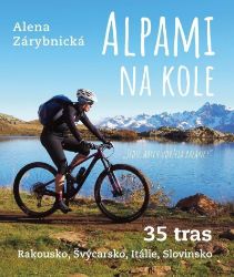 Alpami na kole - 35 tras – Rakousko, Švýcarsko, Itálie, Slovinsko - Alena Zárybnická - Životní prostředí a ekologie Alpami na kole - 35 tras – Rakousko, Švýcarsko, Itálie, Slovinsko
