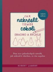 Jak nakreslit téměř cokoli snadno a rychle - Robert Lambry - Kreativní knihy pro děti Jak nakreslit téměř cokoli snadno a rychle
