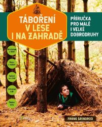 Táboření v lese i na zahradě - Frank Grindrod,Jared Leeds - Hobby Táboření v lese i na zahradě