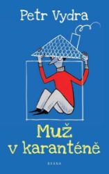 Muž v karanténě - Petr Vydra - Český humor a satira Muž v karanténě