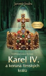 Karel IV. a koruna římských králů - Vzkříšené srdce Evropy Karel IV. a koruna římských králů - Vzkříšené srdce Evropy