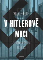 V Hitlerově moci. Zvláštní a "čestní" vězňové nacistického režimu - Volker Koop - Druhá světová válka V Hitlerově moci. Zvláštní a "čestní" vězňové nacistického režimu