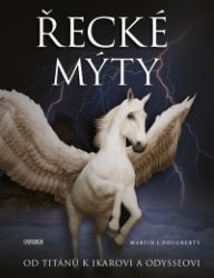 Řecké mýty: Od Titánů k Ikarovi a Odysseovi - Martin J. Dougherty - Báje a pověsti pro děti Řecké mýty: Od Titánů k Ikarovi a Odysseovi