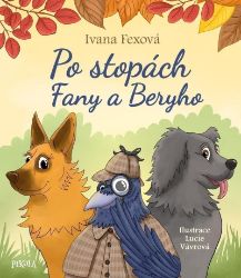Po stopách Fany a Beryho - Ivana Fexová - Dobrodružné knihy pro děti Po stopách Fany a Beryho