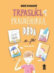 Trpaslíci, Prasněhurka, děda a já - Miloš Kratochvíl - Dobrodružné knihy pro děti Trpaslíci, Prasněhurka, děda a já
