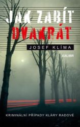 Jak zabít dvakrát - Josef Klíma - České a slovenské detektivky Jak zabít dvakrát