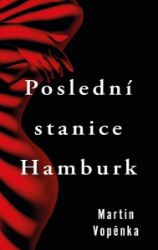 Poslední stanice Hamburk - Martin Vopěnka - České a slovenské detektivky Poslední stanice Hamburk