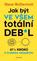Jak být ve všem totální de**l Jak být ve všem totální de**l