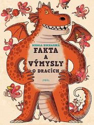 Fakta a výmysly o dracích - Nikola Kucharska - Dobrodružné knihy pro děti Fakta a výmysly o dracích