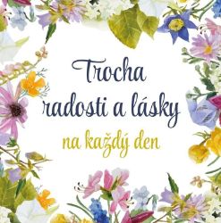 Trocha radosti a lásky na každý den - Psychologie Trocha radosti a lásky na každý den