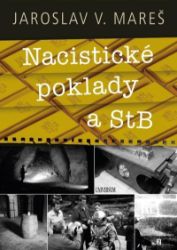 Nacistické poklady a StB - Jaroslav V. Mareš - Česká a slovenská beletrie Nacistické poklady a StB