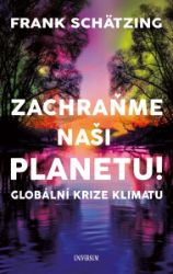 Zachraňme naši planetu! Globální krize klimatu - Frank Schätzing - Životní prostředí a ekologie Zachraňme naši planetu! Globální krize klimatu