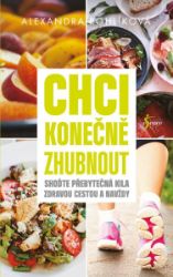 Chci konečně zhubnout - Shoďte přebytečná kila zdravou cestou a navždy - Alexandra Rohlíková - Zdraví, hubnutí a sport Chci konečně zhubnout