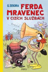 Ferda Mravenec v cizích službách - Ondřej Sekora - Pohádky Ondřeje Sekory Ferda Mravenec v cizích službách