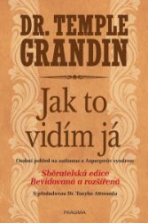 Jak to vidím já - Osobní pohled na autismus a Aspergerův syndrom - Temple Grandin - Psychologie Jak to vidím já - Osobní pohled na autismus a Aspergerův syndrom