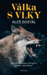 Válka s vlky - Aleš Dostál - Česká a slovenská beletrie Válka s vlky