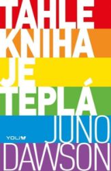 Tahle kniha je teplá - Juno Dawson - Young Adult Tahle kniha je teplá
