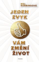 Jeden zvyk vám změní život - Mel Robbinsová - Psychologie Jeden zvyk vám změní život