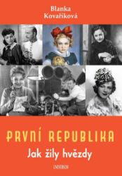 První republika – Jak žily hvězdy - Blanka Kovaříková - Dějiny umění První republika – Jak žily hvězdy