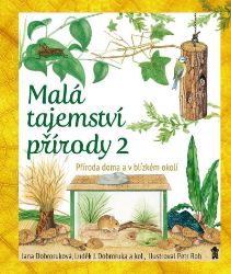 Malá tajemství přírody: Příroda doma a v blízkém okolí Malá tajemství přírody: Příroda doma a v blízkém okolí