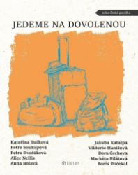 Jedeme na dovolenou - Boris Dočekal,Kateřina Tučková,Petra Dvořáková,Petra Soukupová,Jakuba Katalpa,Alice Nellis,Anna Bolavá,Viktorie Hanišová,Dora Čechova,Markéta Pilátová,kolektiv autorů - Česká a slovenská beletrie Jedeme na dovolenou
