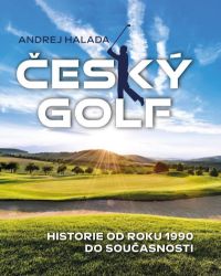Český golf - Historie od roku 1990 do současnosti Český golf - Historie od roku 1990 do současnosti