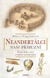 Neandertálci – Naši příbuzní Neandertálci – Naši příbuzní