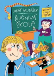 Bláznivá škola - Lukáš Pavlásek - Vtipné knihy pro děti Bláznivá škola