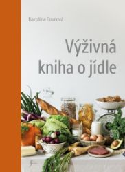 Výživná kniha o jídle - Karolína Fourová - Zdravá výživa Výživná kniha o jídle