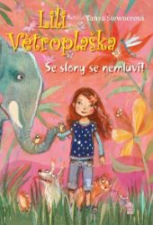 Lili Větroplaška: Se slony se nemluví! - Tanya Stewner - Dobrodružné knihy pro děti Lili Větroplaška: Se slony se nemluví!