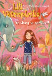 Lili Větroplaška: Se slony se nemluví! - Tanya Stewner - Dobrodružné knihy pro děti Lili Větroplaška: Se slony se nemluví!