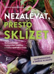 Nezalévat, přesto sklízet - Christine Weidenweber - Zahrada a pěstitelství Nezalévat, přesto sklízet