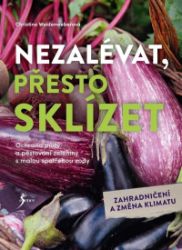 Nezalévat, přesto sklízet - Christine Weidenweber - Zahrada a pěstitelství Nezalévat, přesto sklízet