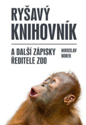 Ryšavý knihovník a další zápisky ředitele zoo - Miroslav Bobek - Zvířata Ryšavý knihovník a další zápisky ředitele zoo