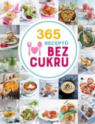 365 receptů bez cukru - Zdravá výživa 365 receptů bez cukru