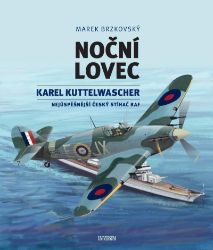 Noční lovec - Karel Kuttelwascher – nejúspěšnější český stíhač druhé světové války Noční lovec - Karel Kuttelwascher – nejúspěšnější český stíhač druhé světové války
