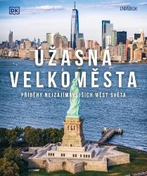 Úžasná velkoměsta - Příběhy nejpůsobivějších měst světa - Encyklopedie Úžasná velkoměsta - Příběhy nejpůsobivějších měst světa