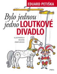 Bylo jednou jedno loutkové divadlo - Eduard Petiška,Helena Zmatlíková - Pohádky Eduarda Petišky Bylo jednou jedno loutkové divadlo