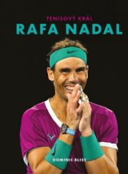 Rafa Nadal - Tenisový král - Dominic Bliss - Sportovní legendy Rafa Nadal – Tenisový král