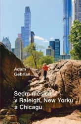 Sedm měsíců v Raleigh, New Yorku a Chicagu - Adam Gebrian - Umění a architektura Sedm měsíců v Raleigh, New Yorku a Chicagu
