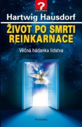 Život po smrti. Reinkarnace - Hartwig Hausdorf - Andělé, posmrtný život Život po smrti. Reinkarnace