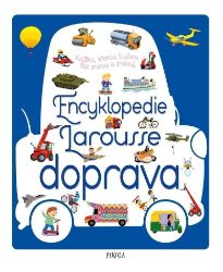Encyklopedie Larousse - doprava - Agnes Besson - Encyklopedie pro děti auta a jiné dopravní prostředky Encyklopedie Larousse - doprava