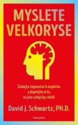 Myslete velkoryse – budete mít úspěch - David Joseph Schwartz - Úspěšný život Myslete velkoryse – budete mít úspěch