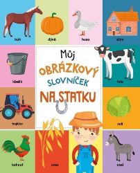 Můj obrázkový slovníček: Na statku - Obrázkové knihy pro nejmenší Můj obrázkový slovníček: Na statku