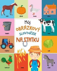 Můj obrázkový slovníček: Na statku - Obrázkové knihy pro nejmenší Můj obrázkový slovníček: Na statku